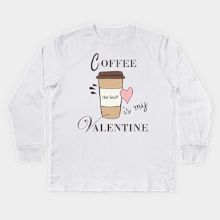 Coffee Is My Valentine Kids Long Sleeve T-Shirt